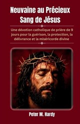 Neuvaine au Précieux Sang de Jésus - Peter M Hardy - 9798180893369
