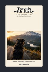 Travels with Kirky, A Dog Describes a Trip He Had with a Human - Kirk Krutilla - 9798180904096