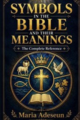 Symbols In The Bible and Their Meanings - Maria Adeseun - 9798180944634
