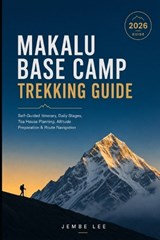 Makalu Base Camp Trekking Guide - Jembe Lee - 9798181021969