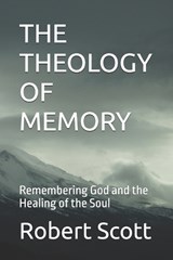 The Theology of Memory - Robert Scott - 9798181061163