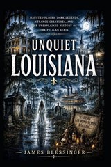Unquiet Louisiana - James Blessinger - 9798181113565