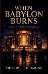 When Babylon Burns - Phillip J Richmond - 9798181254688