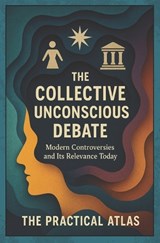 The Collective Unconscious Debate - The Practical Atlas - 9798181289000