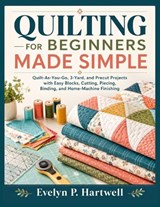 Quilting for Beginners Made Simple - Evelyn P Hartwell - 9798181344297