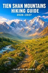 Tien Shan Mountains Hiking Guide 2026-2027 - Jackson Robert - 9798181620438