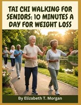 Tai Chi Walking for Seniors - Elizabeth T Morgan - 9798181690776