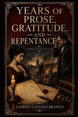 Years of Prose, Gratitude, and Repentance - Camilo Castelo Branco - 9798181709683