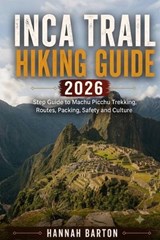 Inca Trail Hiking Guide 2026 - Barton ; Hannah Barton - 9798181710627