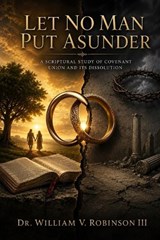 Let No Man Put Asunder - William V Robinson - 9798181721975