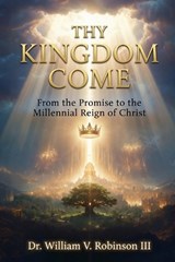 Thy Kingdom Come - William V Robinson - 9798181737365