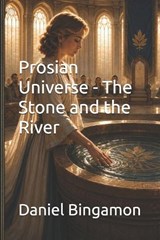 Prosian Universe - The Stone and the River - Daniel R Bingamon - 9798181785243