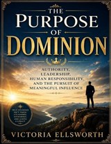 The Purpose of Dominion - Victoria Ellsworth - 9798181790513