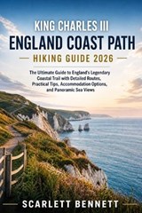 King Charles III England Coast Path Hiking Guide 2026 - Scarlett Bennett - 9798181841598
