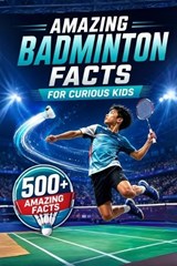 Amazing Badminton Facts For Curious Kids - Fishpa Press - 9798181857742