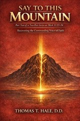 Say to This Mountain - Thomas T Hale - 9798181898721