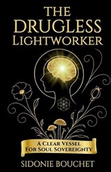 The Drugless Lightworker - Sidonie Bouchet - 9798181922211
