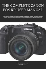The Complete Canon EOS Rp User Manual - Sam Kelly - 9798181966116