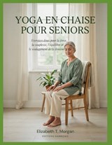 Yoga en chaise pour seniors - Elizabeth T Morgan - 9798181986671
