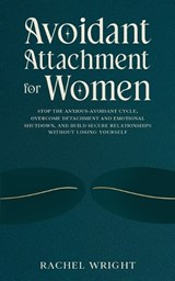 Avoidant Attachment for Women - Rachel Wright - 9798182054430