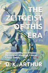 The Zeitgeist of This Era - D K Arthur - 9798182058889