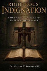 Righteous Indignation - William V Robinson - 9798182082167