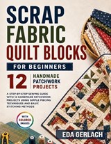 Scrap Fabric Quilt Blocks for Beginners - Eda Gerlach - 9798182086608