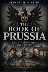 The Book of Prussia - Heinrich Wilson - 9798182239387