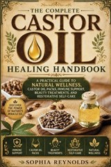 The Complete Castor Oil Healing Handbook - Sophia Reynolds - 9798182326025