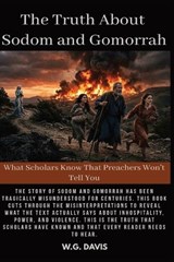 The Truth About Sodom and Gomorrah - W G Davis - 9798182335164