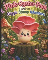 Pink oyster Pam and the giggle stump adventure. - Thomas James Dean - 9798182335713