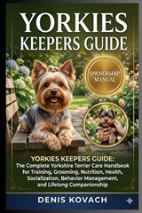 Yorkies Keepers Guide - Denis Kovach - 9798182415460