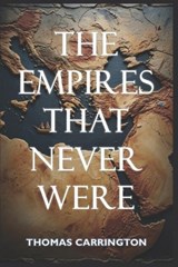 The Empires That Never Were - Forty Counterfactual Histories from the Ancient World - Will Kane ; Thomas Carrington - 9798182439008