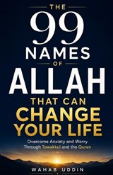 The 99 Names of Allah That Can Change Your Life - Wahab Uddin - 9798183606171