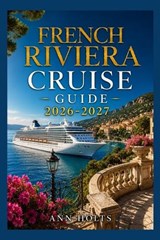 French Riviera Cruise Guide 2026-2027 - Ann Holts - 9798183873467