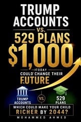 Trump Accounts vs. 529 Plans - Mohammed Ahmed - 9798183873788