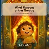What Happens at the Theatre - Claire Hartley - 9798183907704