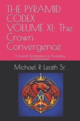 The Pyramid Codex Volume XI - Michael Robert Leath - 9798183935196
