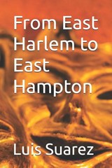 From East Harlem to East Hampton - Luis Suarez - 9798183949926