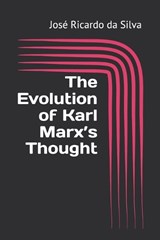 The Evolution of Karl Marx's Thought - José Ricardo Da Silva - 9798183958201