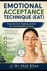 Emotional Acceptance Technique - Abid Khan Acupuncturist - 9798184050188