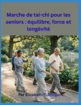 Marche de tai-chi pour les seniors - Elizabeth T Morgan - 9798184071244