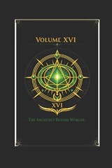 The Pyramid Codex Volume XVI the Architect Beyond Worlds - Michael Robert Leath - 9798184084459