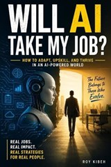 Will AI Take My Job? - Roy Kibeh - 9798184271477