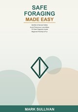 Wild Edibles and Safe Foraging Made Easy - Mark Sullivan - 9798184389387