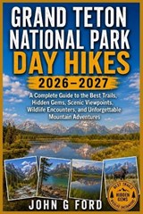 Grand Teton National Park Day Hikes 2026-2027 - John G Ford - 9798184395210