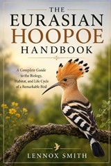 The Eurasian Hoopoe Handbook - Lennox Smith - 9798184579856