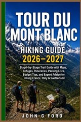 Tour du Mont Blanc Hiking Guide 2026-2027 - John G Ford - 9798185425978