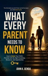 What Every Parent Needs to Know - John K Genda - 9798185661734