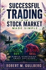 Successful Trading in the Stock Market Made Simple - Robert M Gullberg - 9798185754009